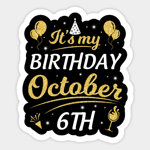 Happy Birthday To Me You Dad Mom Brother Sister Son Daughter It's My Birthday On October 6th Sticker by joandraelliot